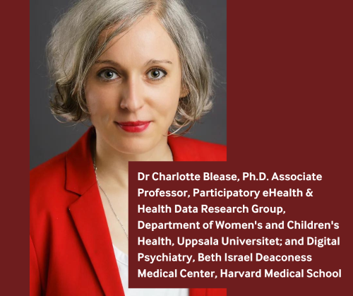 Dr Charlotte Blease, Ph.D. Associate Professor, Participatory eHealth & Health Data Research Group, Department of Women's and Children's Health, Uppsala Universitet; and Digital Psychiatry, Beth Israel Deaconess Medical Center, Harvard Medical School